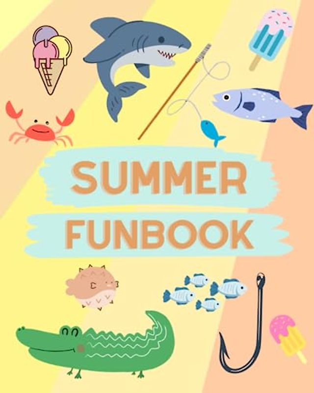 Kid's Summer Funbook: coloring pages, activities, story prompts and more (SUMMER FUNBOOK (Activities, coloring and more))