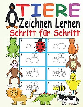Tiere Zeichnen Lernen Schritt für Schritt: Erstes Zeichnen für Kinder ab 3 Jahren - Einfach Zeichnen Lernen Step by Step - Für Kleine Zeichner Tiere - Zeichnen Lernen Leicht Gemacht