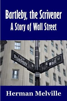 Bartleby, the Scrivener: A Story of Wall Street