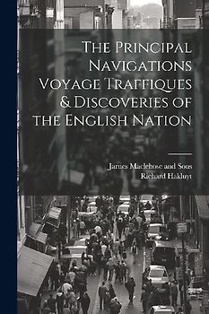 The Principal Navigations Voyage Traffiques & Discoveries of the English Nation