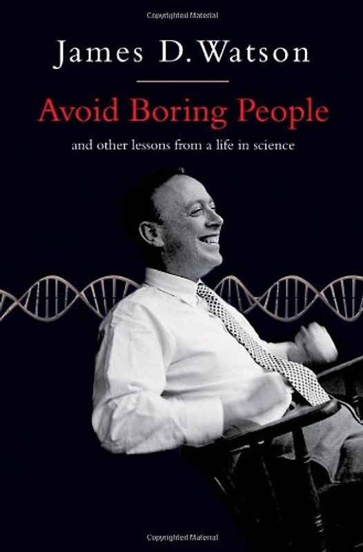 Avoid Boring People : And Other Lessons from a Life in Science - Watson, James D.