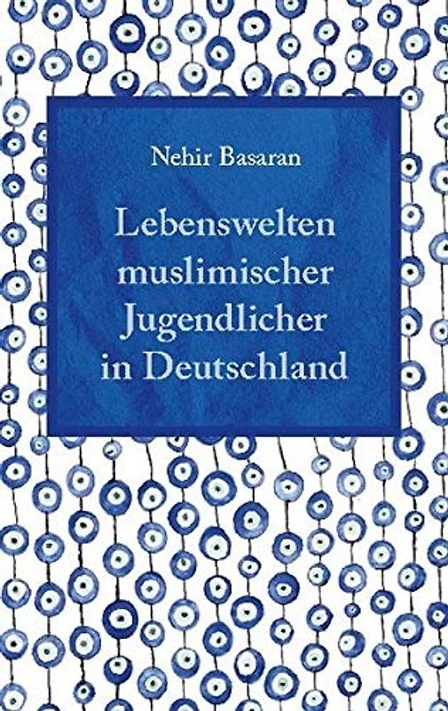 Lebenswelten muslimischer Jugendlicher in Deutschland