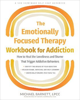 The Emotionally Focused Therapy Workbook for Addiction
