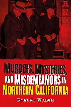 Murders, Mysteries and Misdemeanors in Northern California