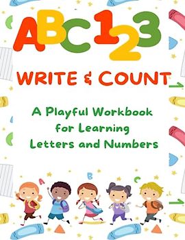 Write & Count: a playful workbook for learning letters and numbers: Sparking Creativity in Letter and Number Learning