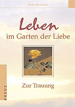 Leben im Garten der Liebe. Zur Trauung