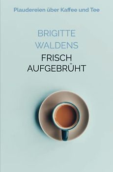 Frisch aufgebrüht: Plaudereien über Kaffee und Tee
