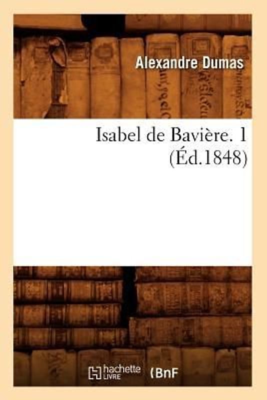 Isabel de Bavière. 1 (Éd.1848)