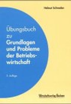 Übungsbuch zu Grundlagen und Probleme der Betriebswirtschaft
