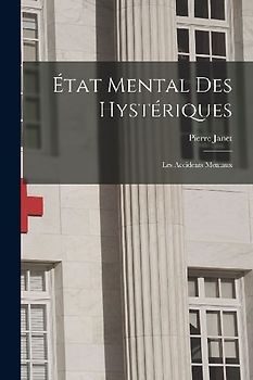 État Mental Des Hystériques: Les Accidents Mentaux