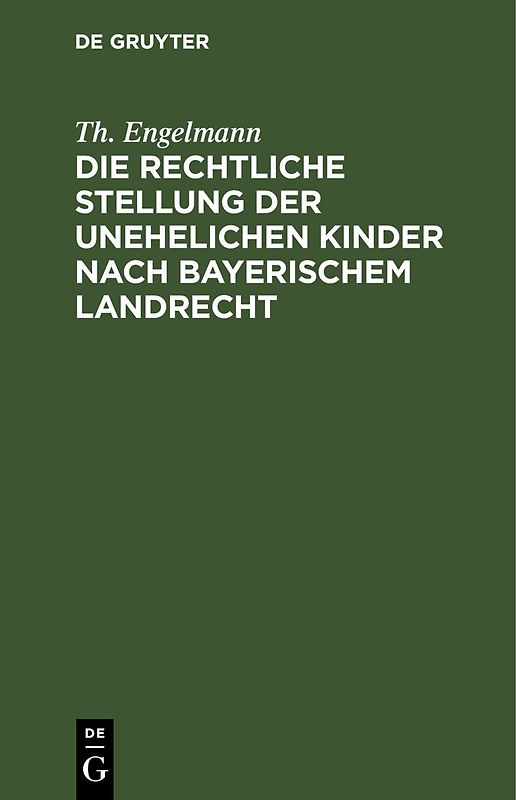 Die rechtliche Stellung der unehelichen Kinder nach Bayerischem Landrecht