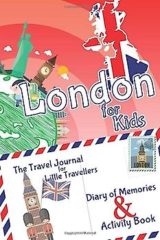 London for Kids Travel Book – Activity Book, Pocket Guide and Travel Journal: A Travel Diary with fun facts and activities for drawing, playing and learning. (Fun Travel Books Kids)