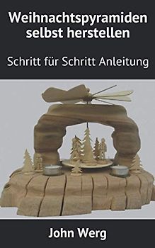 Weihnachtspyramiden selbst herstellen: Schritt für Schritt Anleitung
