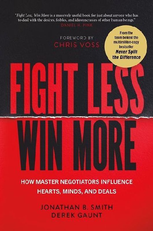 Fight Less, Win More: How Master Negotiators Influence Hearts, Minds, and Deals