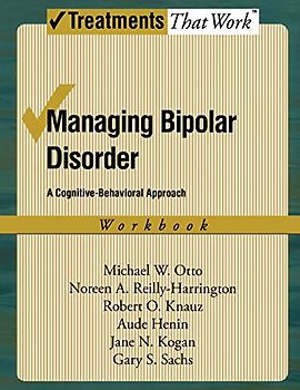 Managing Bipolar Disorder: A Cognitive Behavior Treatment Program Workbook (Treatments That Work): A Cognitive-Behavioral Approach Workbook