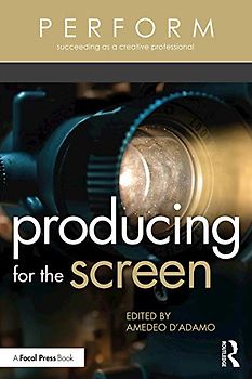Producing for the Screen (Perform: Succeeding as a Creative Professional)