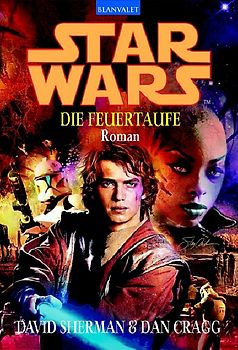 Star Wars - Die Feuertaufe. Roman