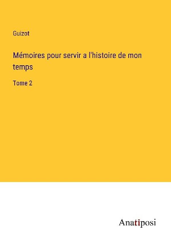 Mémoires pour servir a l'histoire de mon temps