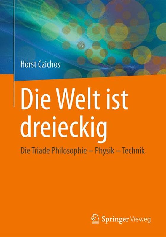 Die Welt ist dreieckig. Die Triade Philosophie – Physik – Technik