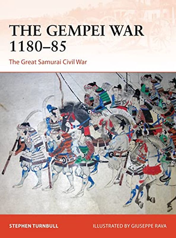 The Gempei War 1180–85: The Great Samurai Civil War (Campaign)