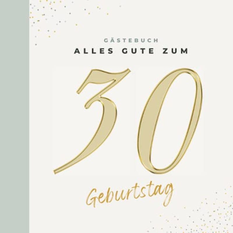 Gästebuch 30 Geburtstag: Buch zum Eintragen für Glückwünsche und die schönsten Fotos der Gäste I Geschenk für Frau oder Mann I Geschenkidee 30. Geburtstag