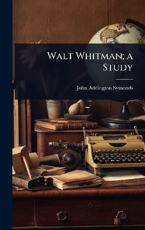 Walt Whitman; a Study