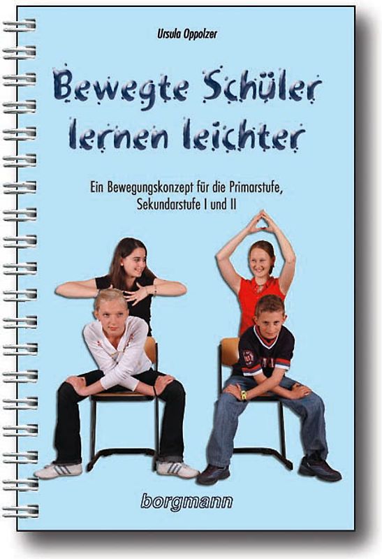 Bewegte Schüler lernen leichter. Ein Bewegungskonzept für die Primarstufe, Sekundarstufe I und II