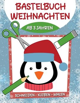 Bastelbuch Weihnachten: Weihnachten Basteln, Schneiden, Kleben, Malen - Winter und Weihnachten Verbastelbuch für Kinder ab 3 Jahren, Jungen und Mädchen