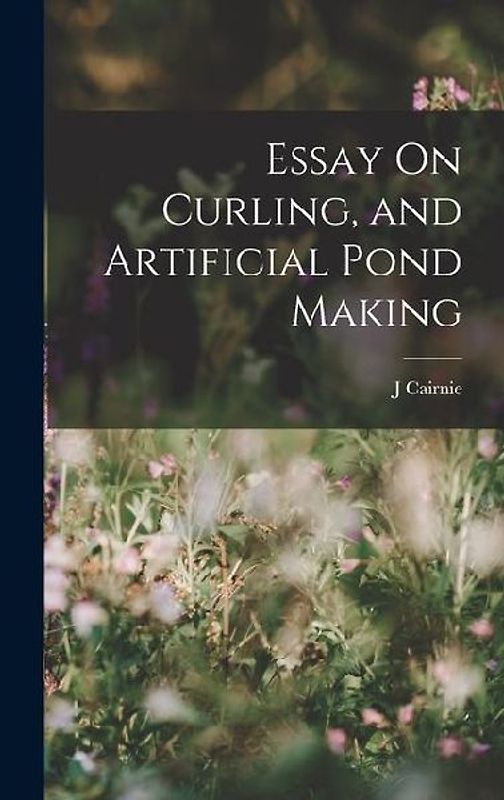 Essay On Curling, and Artificial Pond Making
