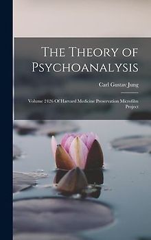 The Theory of Psychoanalysis: Volume 2426 Of Harvard Medicine Preservation Microfilm Project