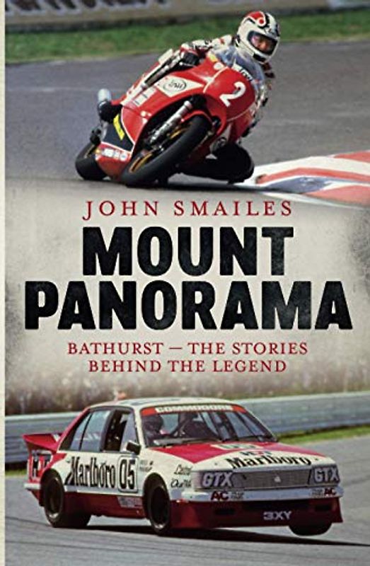Mount Panorama: Bathurst - the stories behind the legend