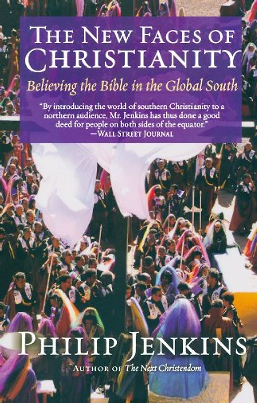 The New Faces of Christianity: Believing the Bible in the Global South - Philip Jenkins