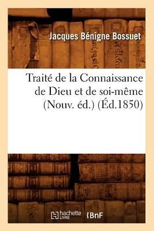 Traité de la Connaissance de Dieu Et de Soi-Même (Nouv. Éd.) (Éd.1850)