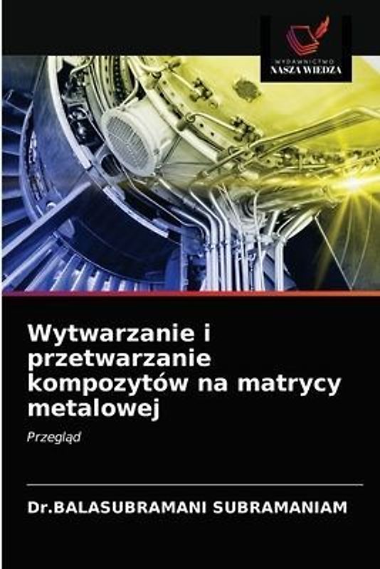 Wytwarzanie i przetwarzanie kompozytów na matrycy metalowej