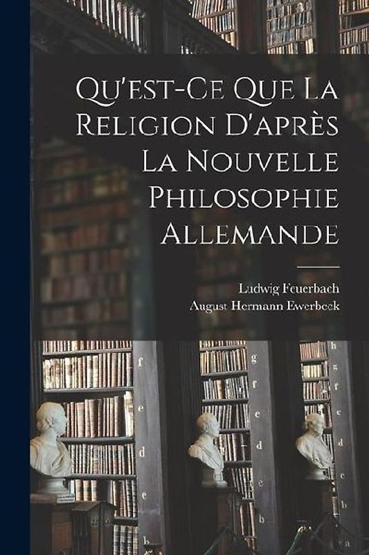 Qu'est-Ce Que La Religion D'après La Nouvelle Philosophie Allemande