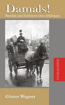 Damals! Berichte und Erlebnisse eines 80jährigen