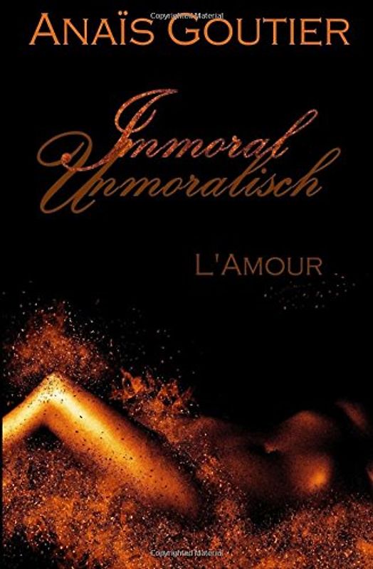 Immoral - Unmoralisch. L'Amour: Band 3. Sinnlicher Liebesroman