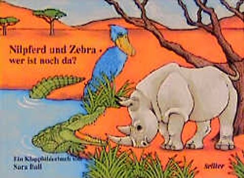 Nilpferd und Zebra - wer ist noch da?. Ein Klappbilderbuch