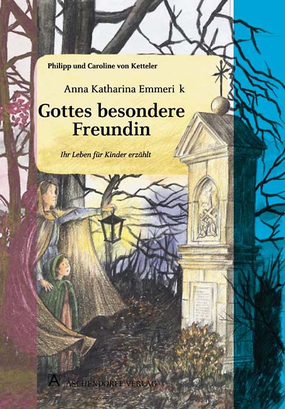 Anna Katharina Emmerick. Gottes besondere Freundin