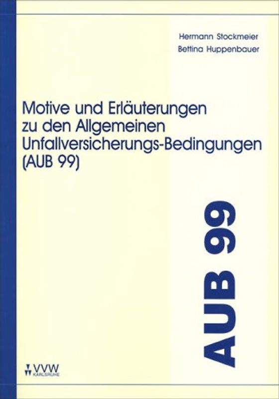 Motive und Erläuterungen zu den Allgemeinen Unfallversicherungs-Bedingungen (AUB 99)