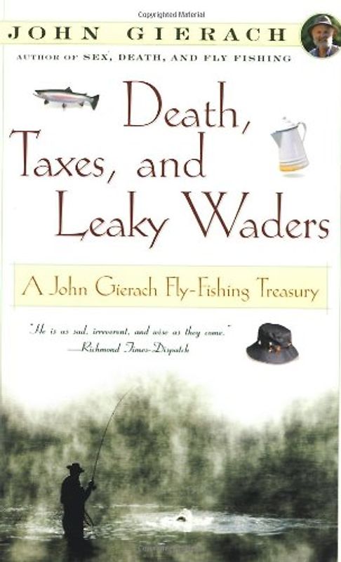 Death, Taxes, and Leaky Waders: A John Gierach Fly-Fishing Treasury - John Gierach