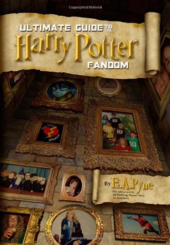 The Ultimate Guide to the Harry Potter Fandom - Pyne, E.A.