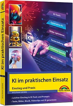 KI im praktischen Einsatz - Einstieg in KI Tools und Prompts - Texte, Bilder, Musik, Videoclips mit KI generieren