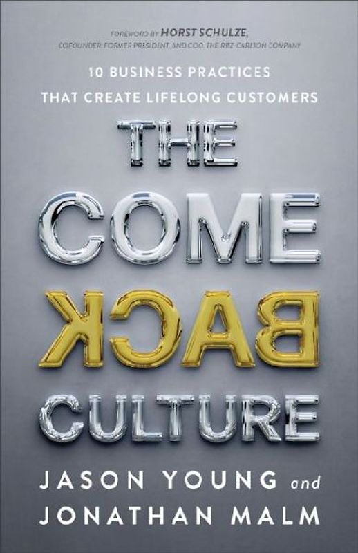 The Come Back Culture - 10 Business Practices That Create Lifelong Customers