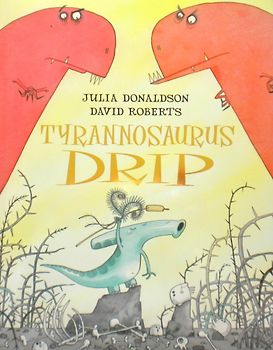 Tyrannosaurus Drip -  Julia Donaldson & David Roberts [Paperback]