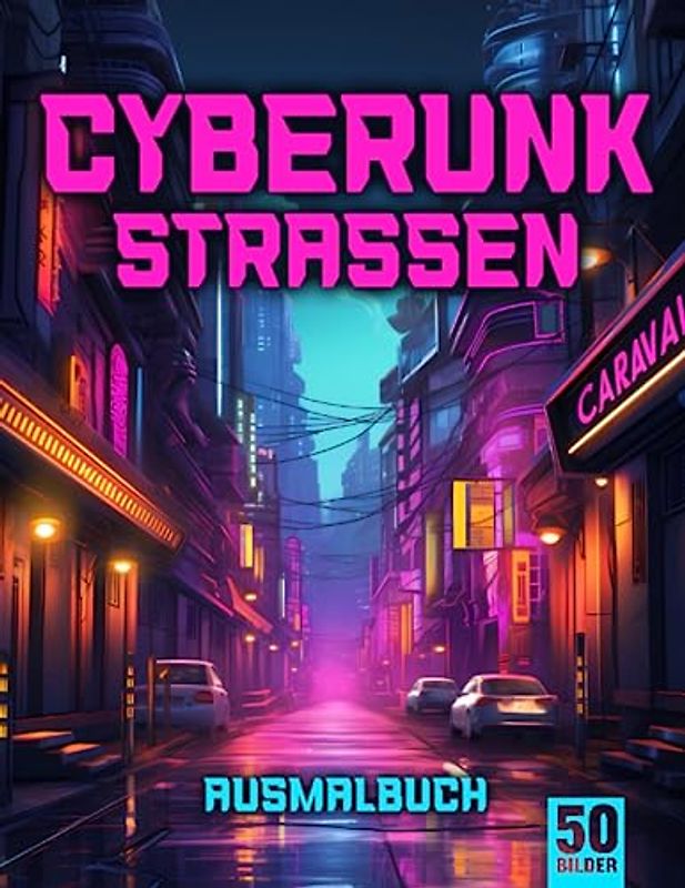 Cyberpunk Straßen Ausmalbuch für Erwachsene: Entfliehe dem Stress mit dem Cyberpunk Straßen Malbuch für Erwachsene