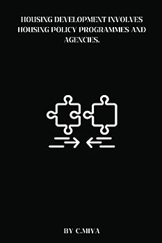 Housing development involves housing policy programmes and agencies.