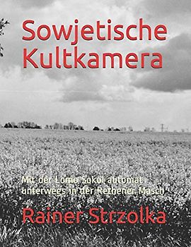 Sowjetische Kultkamera: Mit der Lomo Sokol automat unterwegs in der Rethener Masch (Travelogues. Galerie für Kulturkommunikation Berlin - ... für Kulturkommunikation Berlin, Band 29)