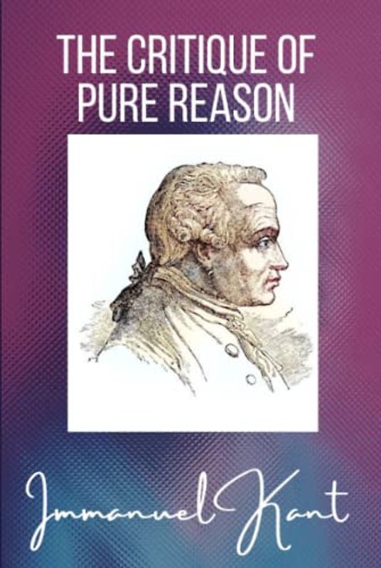 The Critique of Pure Reason: Unabridged Edition