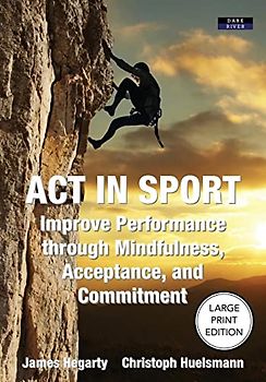 ACT IN SPORT: Improve Performance through Mindfulness, Acceptance, and Commitment